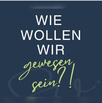 Initiative „Wie wollen wir gewesen sein?“